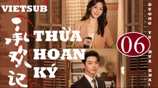 Thừa Hoan Ký - Tập 06 | Vietsub - Dương Tử, Hứa Khải