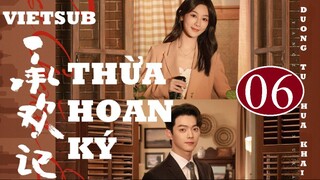 Thừa Hoan Ký - Tập 06 | Vietsub - Dương Tử, Hứa Khải