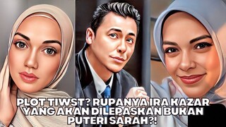 Plot Twist? Rupanya Ira Kazar Yang Dilepaskan Bukan Puteri Sarah?