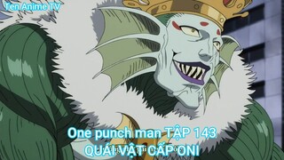 One punch man TẬP 143-QUÁI VẬT CẤP ONI