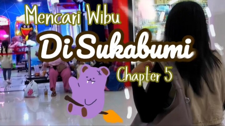 Mencari Wibu Di Sukabumi ( Chapter 5 )