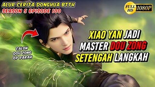 XIAO YAN JADI MASTER DOU ZONG SETENGAH LANGKAH - BTTH Season 5 Episode 100