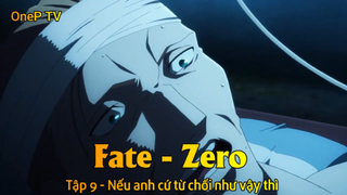 Fate - Zero Tập 9 - Nếu anh cứ từ chối như vậy thì
