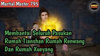 Martial Master 795 ‼️Tim Jenius Rumah Tianshan Rumah Renwang Dan Rumah Xueyang Dibuat Ketar Ketir