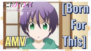 [Born For This] AMV