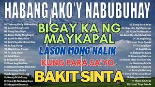 HABANG AKO'Y NABUBUHAY - Tagalog Love Song Playlist 2023 💕 Masasakit na Kanta Para sa BROKEN