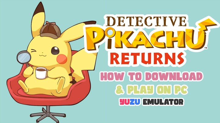 How to download and play Detective Pikahu Returns (XCI) YUZU-RYUJINX Guide