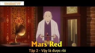 Mars Red Tập 2 - Vậy là được rồi