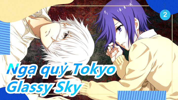 [Ngạ quỷ Tokyo] Tổng hợp - Glassy Sky_2