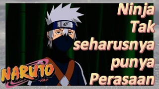 Ninja Tak seharusnya punya Perasaan