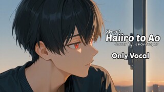 Haiiro to Ao - Jhontraper ( Short ) ( Only Vocal )