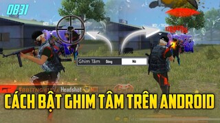 Hướng Dẫn Bật Ghim Tâm Headshot Trên Android Mới Nhất Tại OB31