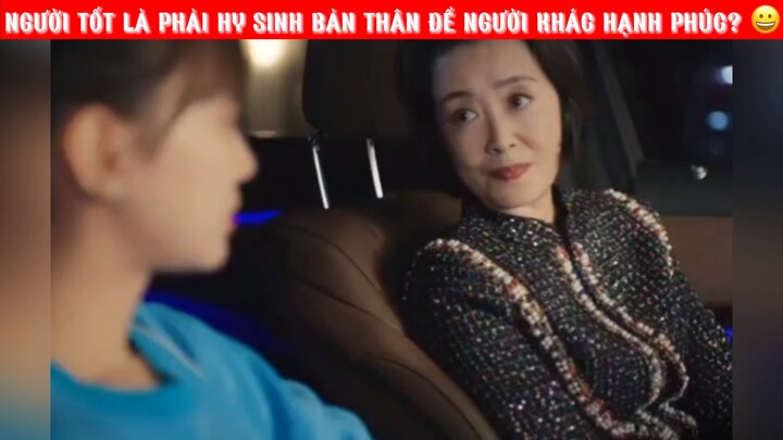 NGƯỜI TỐT PHẢI HY SINH BẢN THÂN ĐỂ NGƯỜI KHÁC ĐƯỢC HẠNH PHÚC?  #phimhaymoingay