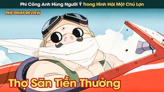 Huyền Thoại Phi Công Ý Trong Hình Hài Một Chú Lợn | Glibi Anime || Phê Phim Review