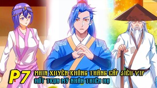 MAIN XUYÊN KHÔNG ĐƯỢC HỆ THỐNG THĂNG CẤP SIÊU VIP HỐT TRỌN MỸ NHÂN THIÊN HẠ P7| TỐI CƯỜNG THĂNG CẤP