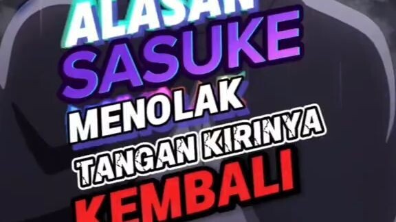 Alasan Sasuke Menolak Tangan Kirinya Kembali!