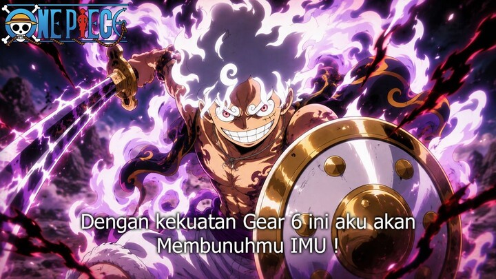 FULL ONE PIECE TERBARU - BANGKITNYA MODE GEAR 6 LUFFY! IMU TERKEJUT DENGAN KEKUATAN GEAR 6