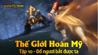 Thế Giới Hoàn Mỹ Tập 10 - Đố ngươi bắt được ta