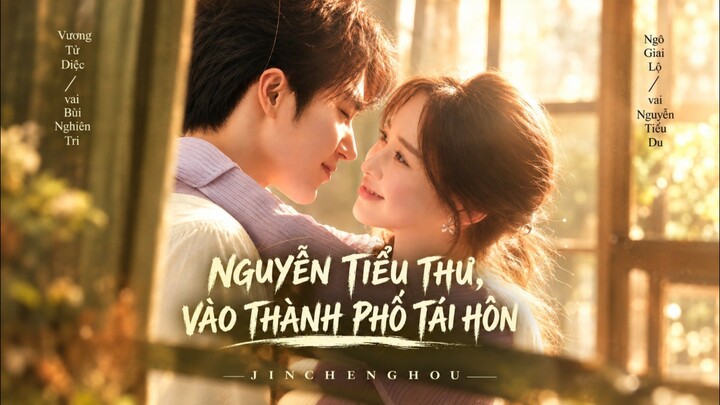 TRỌN BỘ - NGUYỄN TIỂU THƯ, VÀO THÀNH PHỐ TÁI HÔN ( Vương Tử Diệc , Ngô Giai Lộ )