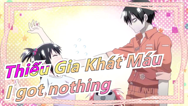 Thiếu Gia Khát Máu|【AMV】I got nothing