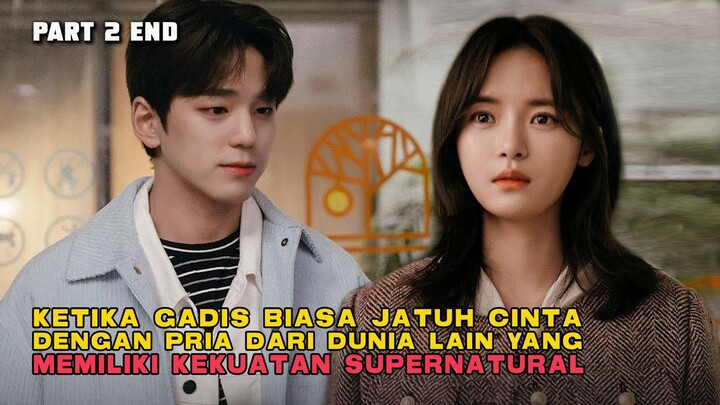 KETIKA GADIS BIASA JATUH CINTA DENGAN PRIA DARI DUNIA LAIN PART 2 TAMAT