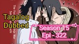 Episode 322 @ Season 15 @ Naruto shippuden @ Tagalog dub