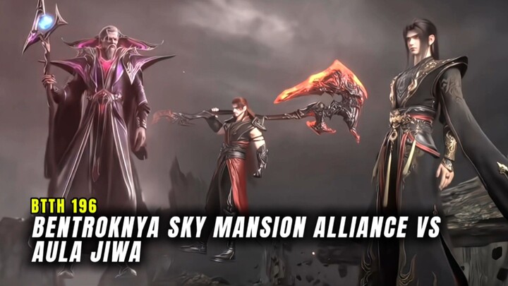 BTTH Episode 196 Bentroknya Aliansi Sky Mansion Melawan Aula Jiwa ‎
