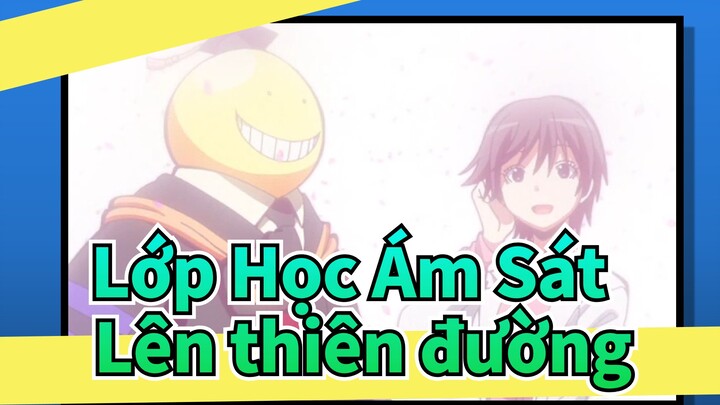 [Lớp Học Ám Sát ] "Cuối cùng thì lên thiên đường"