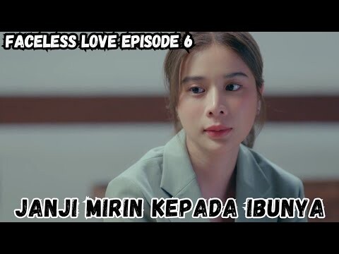 Faceless Love Episode 6 subindo ~ Sebuah janji yang harus mirin tepati