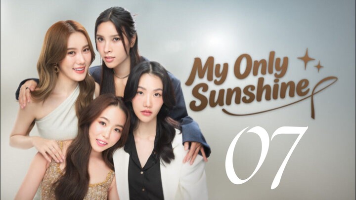 MY ONLY SUNSHINE - EPISODE 7 ENG SUB