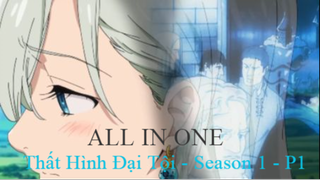 ALL IN ONE - Thất hình đại tội - Season 1 (P1)