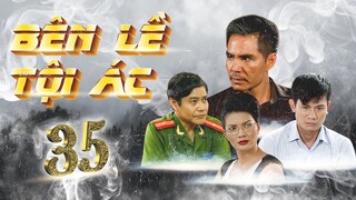 PHIM HÌNH SỰ VIỆT NAM 2023 HAY NHẤT | BÊN LỀ TỘI ÁC - TẬP 35 | TRUNG DŨNG, VÕ THÀNH TÂM