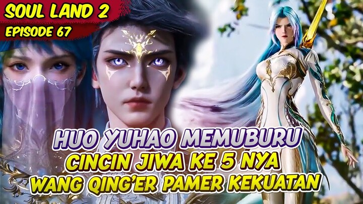 HUO YUHAO MEMBURU CINCIN JIWA KE 5 MELAWAN MONSTER ROH KUAT | SOUL LAND 2 | EPS 67