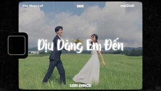 ♬ Lofi Lyrics/Dịu Dàng Em Đến - Erik x meChill - Kho Nhạc Lofi Chill Nhất TikTok