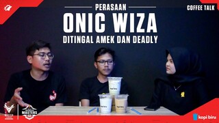 PERASAAN ONIC WIZA DITINGGAL AMEK & DEADLY - COFFEE TALK WITH KOPI BIRU