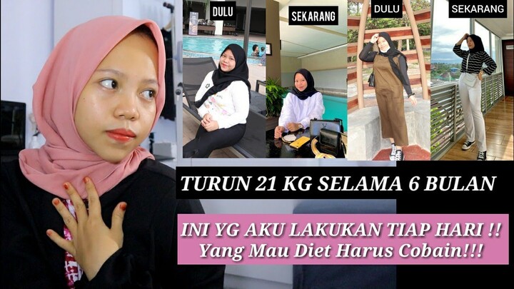 TURUN 21KG SELAMA 6 BULAN!!!  INI YANG AKU LAKUIN SETIAP HARI !!!