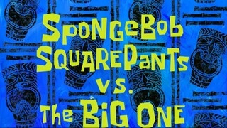 Spongebob Squarepants vs The Big One - Spongebob Squarepants Season 6