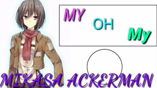 〖AMV〗 MY OH MY- MIKASA ACKERMAN| SUNII