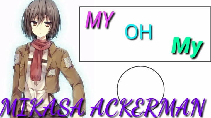 〖AMV〗 MY OH MY- MIKASA ACKERMAN| SUNII