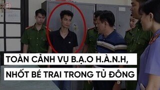 TOÀN CẢNH VỤ B.Ạ.O H.À.N.H, NHỐT BÉ TRAI TRONG TỦ ĐÔNG