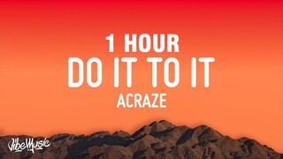 ACRAZE - Do It To It (Lyrics) ft. Cherish [1 HOUR]