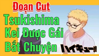 [Haikyu!!] Đoạn Cut | Tsukishima Kei Được Gái Bắt Chuyện