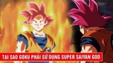 Lý do Goku buộc phải sử dụng Super Saiyan God trong giải đấu 12 vũ trụ
