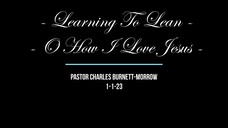 Worship Excerpt - Pastor Singing - "Learning To Lean" & "O' How I Love Jesus" 1-1-23