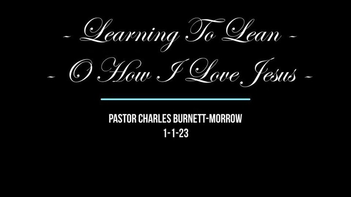 Worship Excerpt - Pastor Singing - "Learning To Lean" & "O' How I Love Jesus"   1-1-23