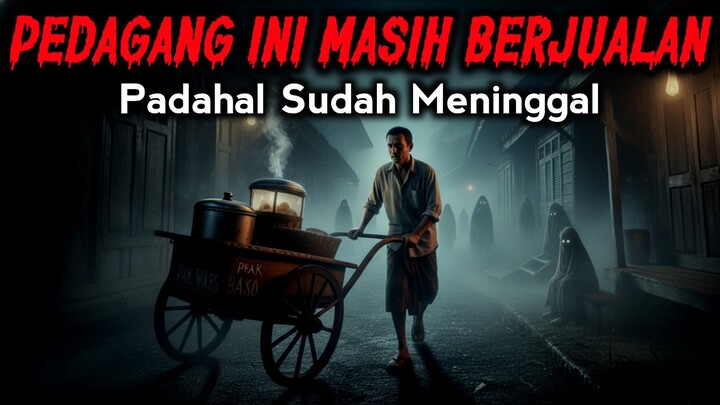 PEDAGANG BAKSO INI MASIH BERJUALAN PADAHAL SUDAH MENINGGAL - CERITA HOROR - CERITA MISTERI