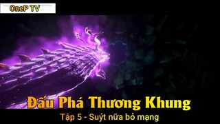 Đấu Phá Thương Khung Tập 5 - Suýt nữa bỏ mạng