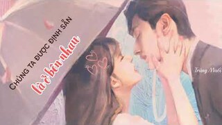 [Vietsub] CHÚNG TA ĐƯỢC ĐỊNH SẴN Ở BÊN NHAU (Vô Tình Nhặt Được Tổng Tài Ost/ 一不小心捡到爱 Ost)