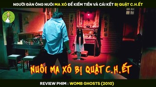 Người Đàn Ông Nuôi MA XÓ Để Kiếm Tiền Và Cái Kết Bị QUẬT CH.ẾT - Review Phim WOMB GHOSTS 2010