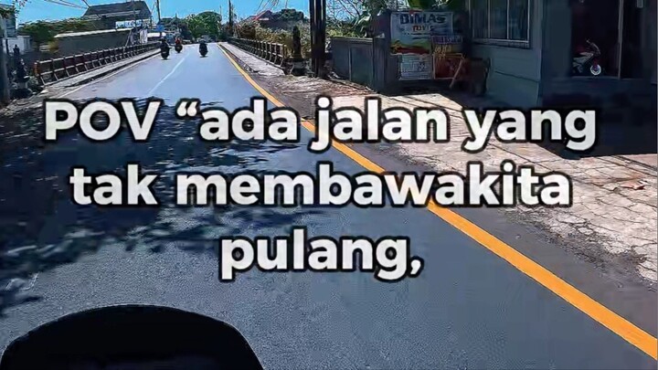 Pov “ ada jalan yang tak membawa kita pulang, tapi membawa kita menemukan diri “